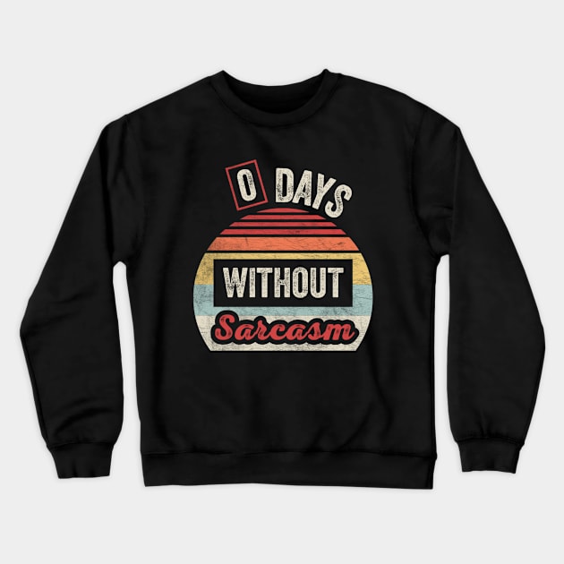 Retro Vintage Zero Days Without Sarcasm Funny Sarcastic Saying Quote Crewneck Sweatshirt by SomeRays